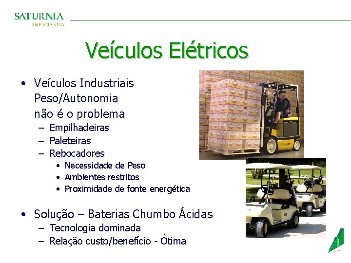 Veículos Elétricos • Veículos Industriais Peso/Autonomia não é o problema – Empilhadeiras – Paleteiras