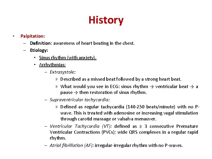 History • Palpitation: – Definition: awareness of heart beating in the chest. – Etiology: