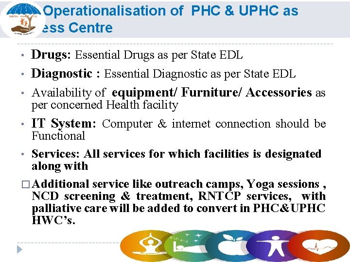 Operationalisation of PHC & UPHC as Wellness Centre • • • Drugs: Essential Drugs