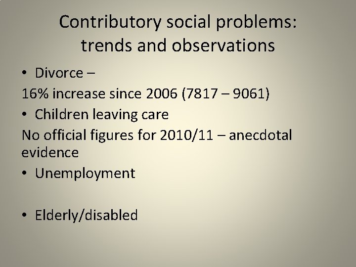 Contributory social problems: trends and observations • Divorce – 16% increase since 2006 (7817