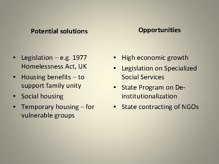 Potential solutions • Legislation – e. g. 1977 Homelessness Act, UK • Housing benefits