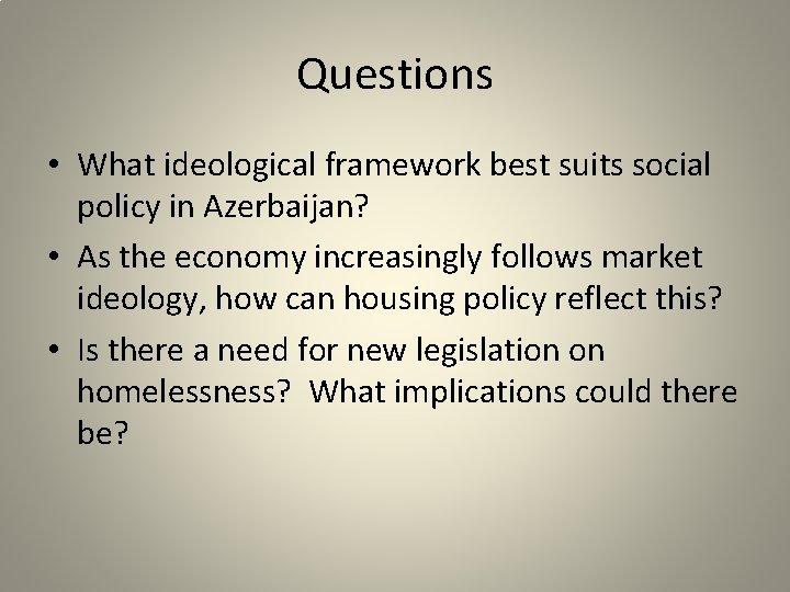 Questions • What ideological framework best suits social policy in Azerbaijan? • As the
