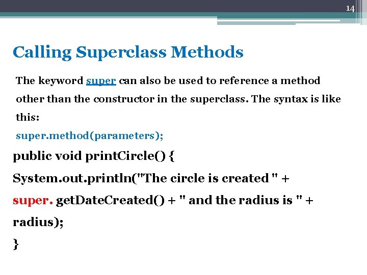 14 Calling Superclass Methods The keyword super can also be used to reference a