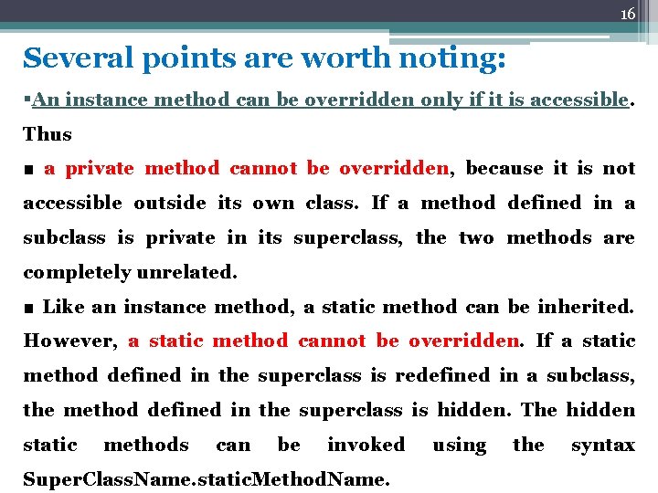 16 Several points are worth noting: §An instance method can be overridden only if