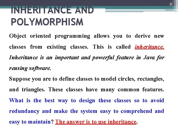 INHERITANCE AND POLYMORPHISM Object oriented programming allows you to derive new classes from existing