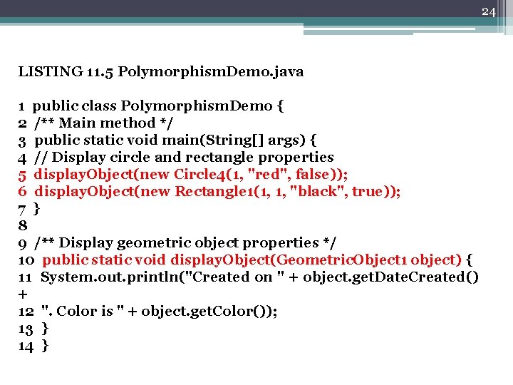 24 LISTING 11. 5 Polymorphism. Demo. java 1 public class Polymorphism. Demo { 2