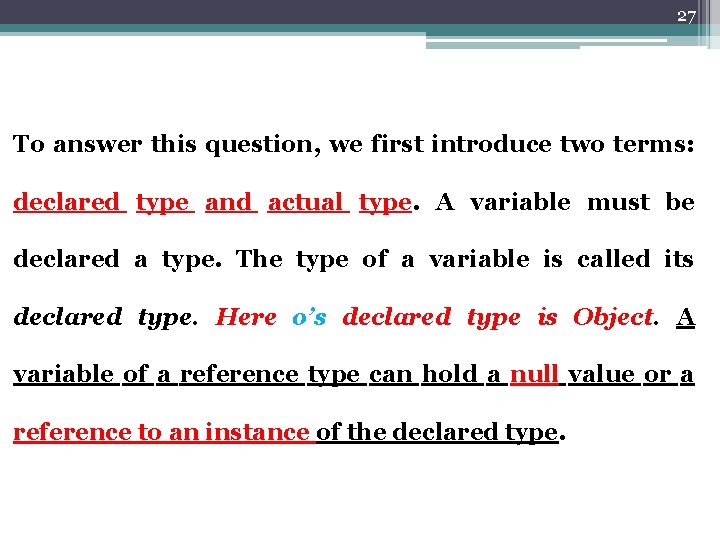 27 To answer this question, we first introduce two terms: declared type and actual
