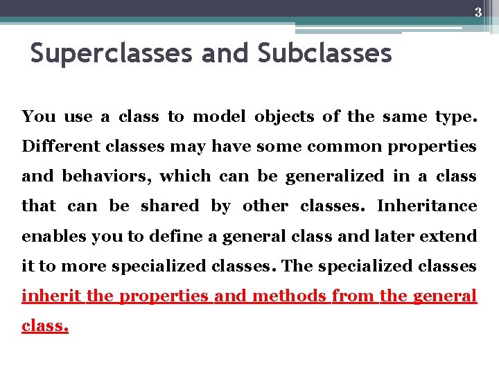 3 Superclasses and Subclasses You use a class to model objects of the same