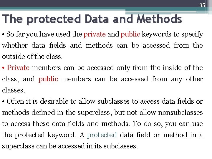 35 The protected Data and Methods • So far you have used the private
