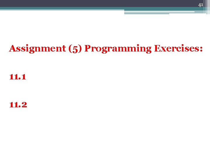 41 Assignment (5) Programming Exercises: 11. 1 11. 2 