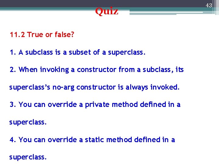 Quiz 11. 2 True or false? 1. A subclass is a subset of a