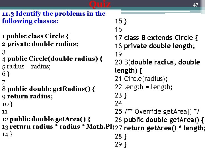 Quiz 11. 3 Identify the problems in the following classes: 47 15 } 16