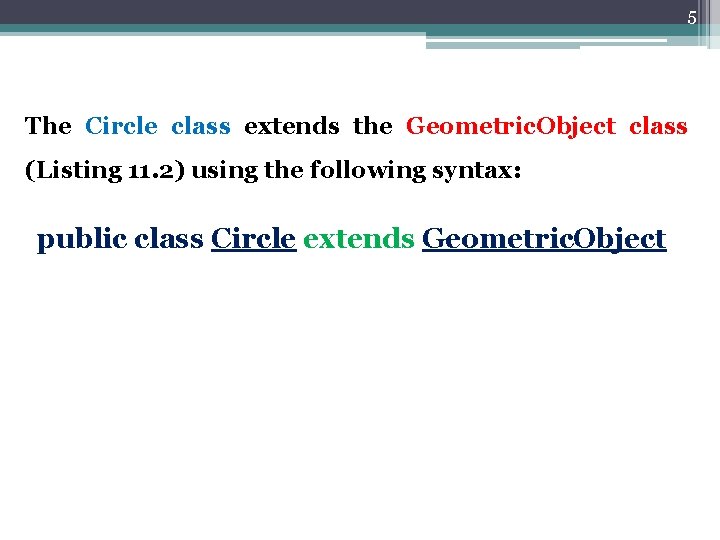 5 The Circle class extends the Geometric. Object class (Listing 11. 2) using the