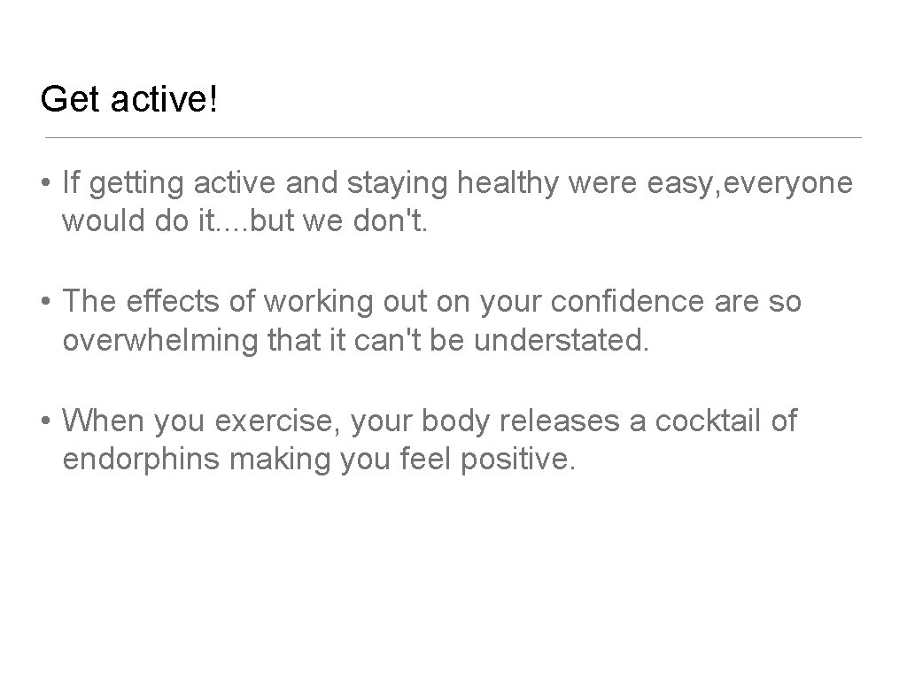 Get active! • If getting active and staying healthy were easy, everyone would do