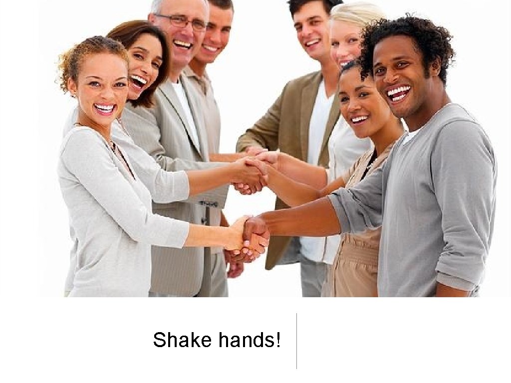 Shake hands! Shake hands!