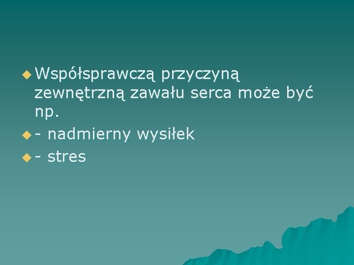 u Współsprawczą przyczyną zewnętrzną zawału serca może być np. u - nadmierny wysiłek u