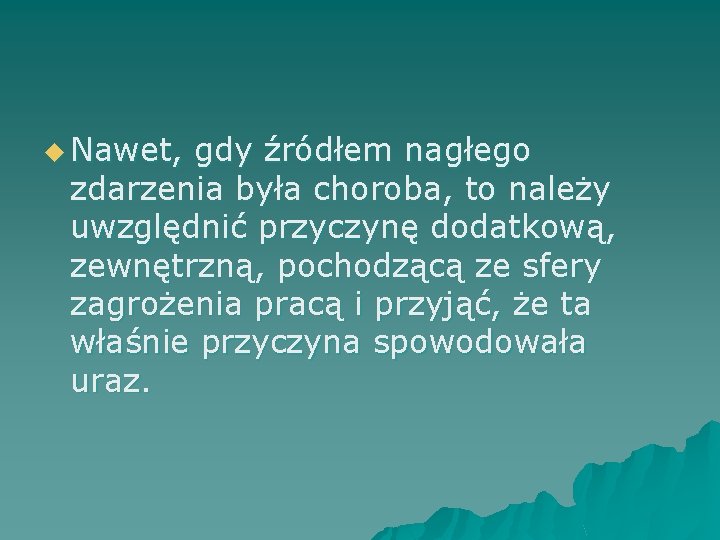 u Nawet, gdy źródłem nagłego zdarzenia była choroba, to należy uwzględnić przyczynę dodatkową, zewnętrzną,