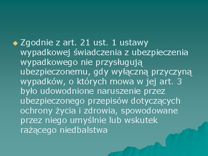 u Zgodnie z art. 21 ustawy wypadkowej świadczenia z ubezpieczenia wypadkowego nie przysługują ubezpieczonemu,