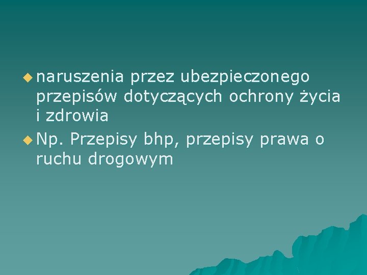 u naruszenia przez ubezpieczonego przepisów dotyczących ochrony życia i zdrowia u Np. Przepisy bhp,