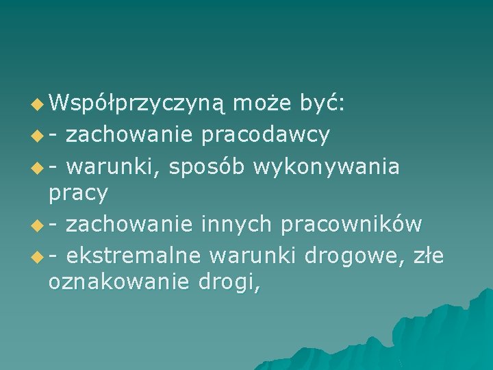 u Współprzyczyną może być: u - zachowanie pracodawcy u - warunki, sposób wykonywania pracy