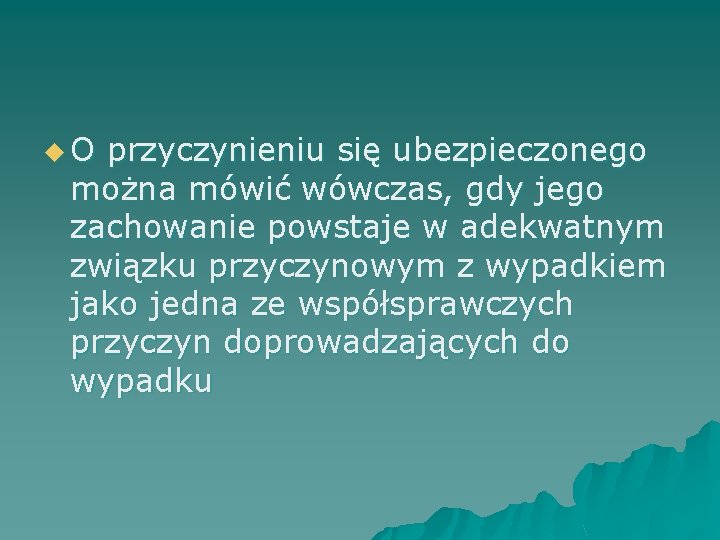 u O przyczynieniu się ubezpieczonego można mówić wówczas, gdy jego zachowanie powstaje w adekwatnym