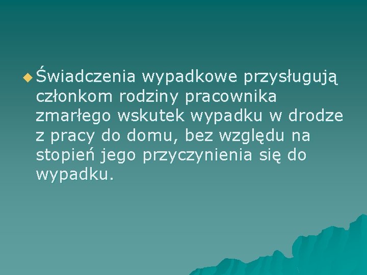 u Świadczenia wypadkowe przysługują członkom rodziny pracownika zmarłego wskutek wypadku w drodze z pracy