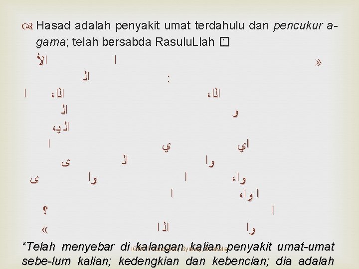  Hasad adalah penyakit umat terdahulu dan pencukur a gama; telah bersabda Rasulu. Llah