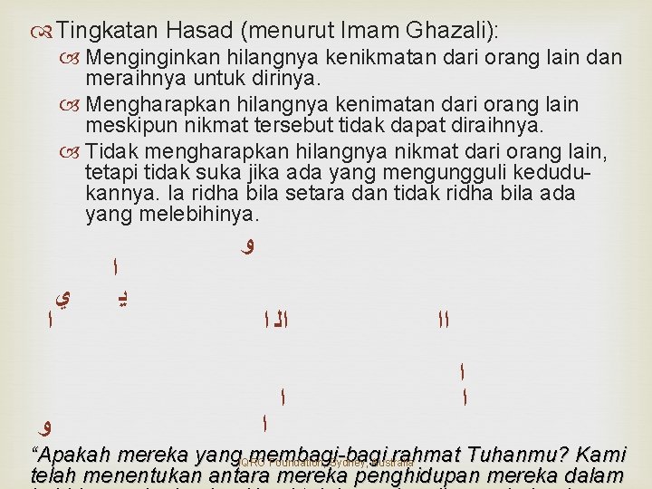  Tingkatan Hasad (menurut Imam Ghazali): Menginginkan hilangnya kenikmatan dari orang lain dan meraihnya