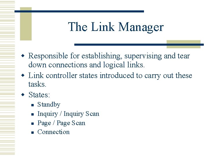 The Link Manager w Responsible for establishing, supervising and tear down connections and logical