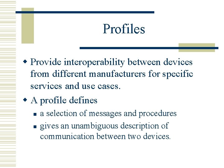 Profiles w Provide interoperability between devices from different manufacturers for specific services and use