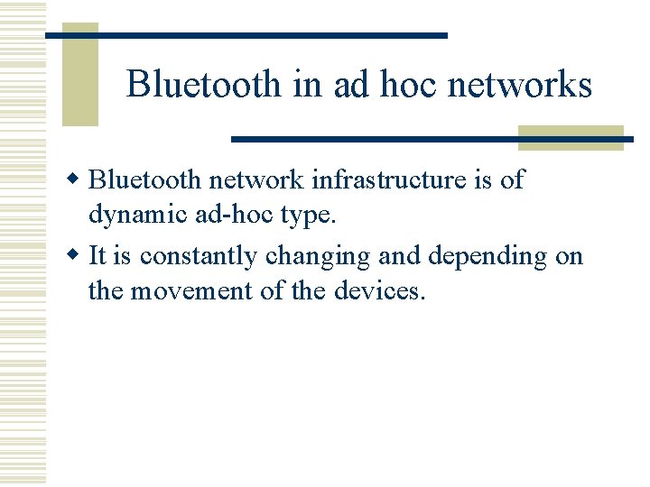 Bluetooth in ad hoc networks w Bluetooth network infrastructure is of dynamic ad-hoc type.