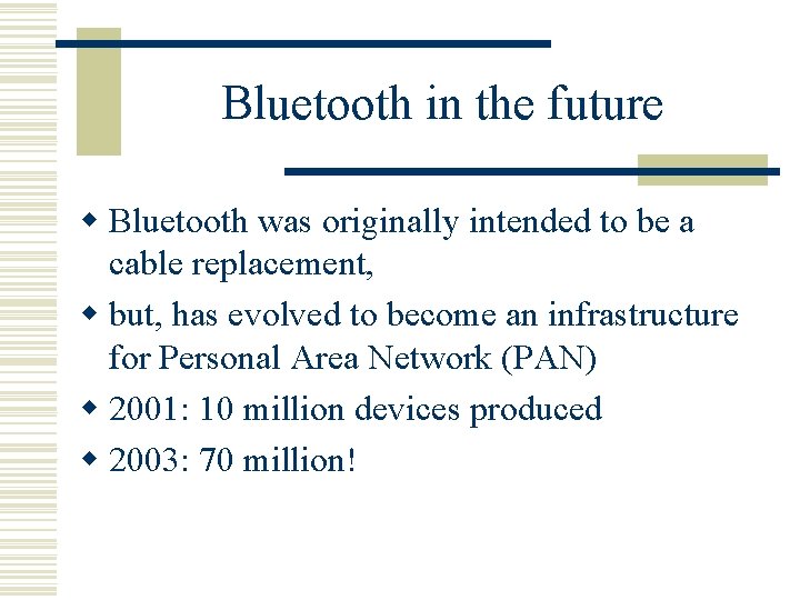 Bluetooth in the future w Bluetooth was originally intended to be a cable replacement,
