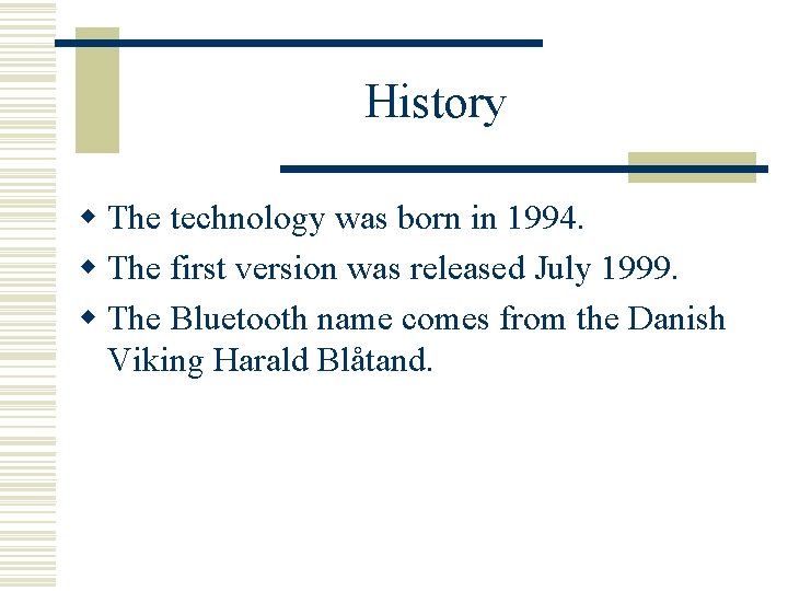 History w The technology was born in 1994. w The first version was released