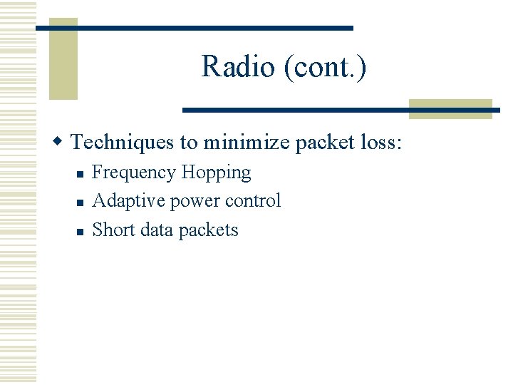 Radio (cont. ) w Techniques to minimize packet loss: n n n Frequency Hopping