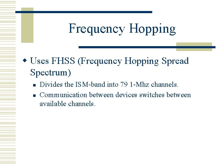 Frequency Hopping w Uses FHSS (Frequency Hopping Spread Spectrum) n n Divides the ISM-band