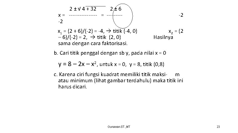 2 ± √ 4 + 32 2± 6 x = -------- = -----2 x