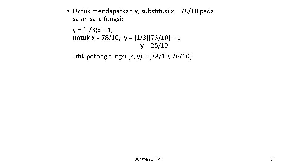  • Untuk mendapatkan y, substitusi x = 78/10 pada salah satu fungsi: y