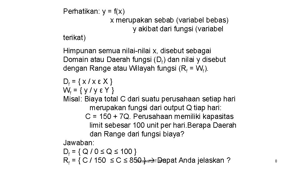 Perhatikan: y = f(x) x merupakan sebab (variabel bebas) y akibat dari fungsi (variabel