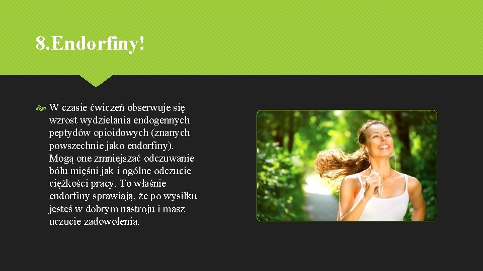 8. Endorfiny! W czasie ćwiczeń obserwuje się wzrost wydzielania endogennych peptydów opioidowych (znanych powszechnie