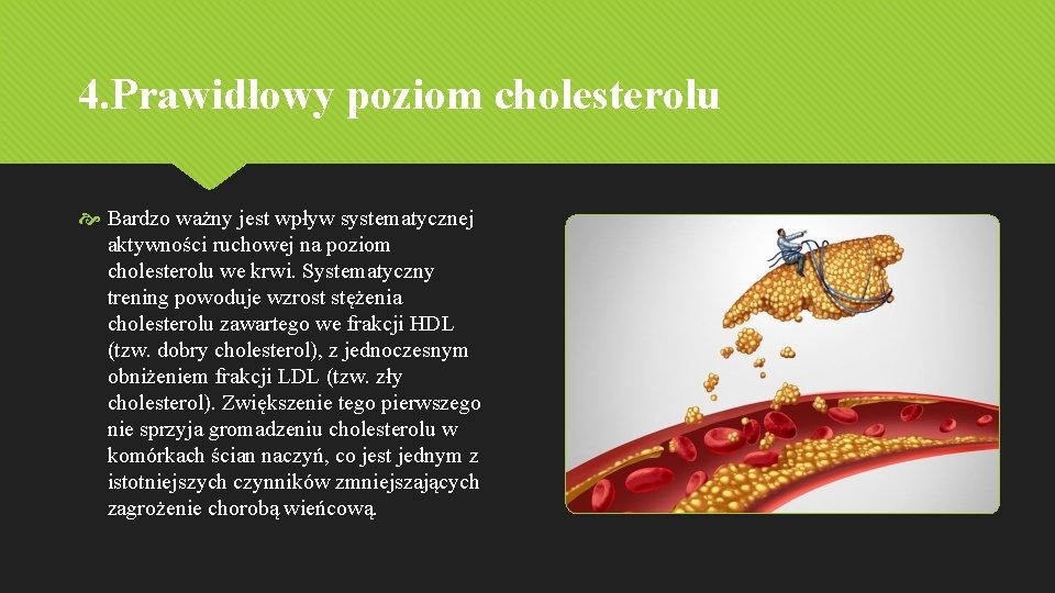 4. Prawidłowy poziom cholesterolu Bardzo ważny jest wpływ systematycznej aktywności ruchowej na poziom cholesterolu