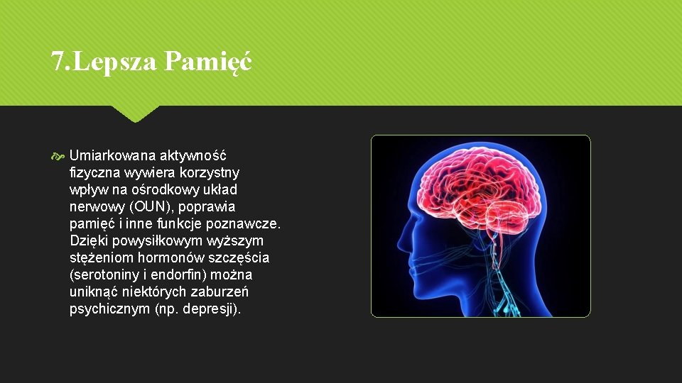 7. Lepsza Pamięć Umiarkowana aktywność fizyczna wywiera korzystny wpływ na ośrodkowy układ nerwowy (OUN),