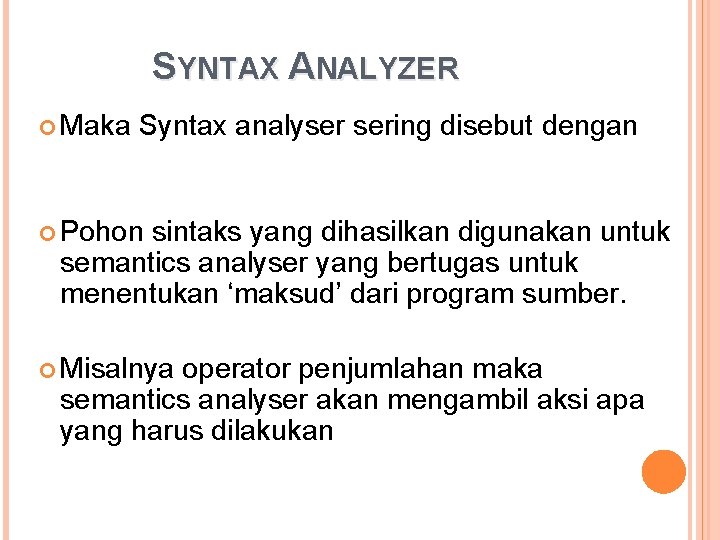 SYNTAX ANALYZER Maka Syntax analyser sering disebut dengan parser Pohon sintaks yang dihasilkan digunakan