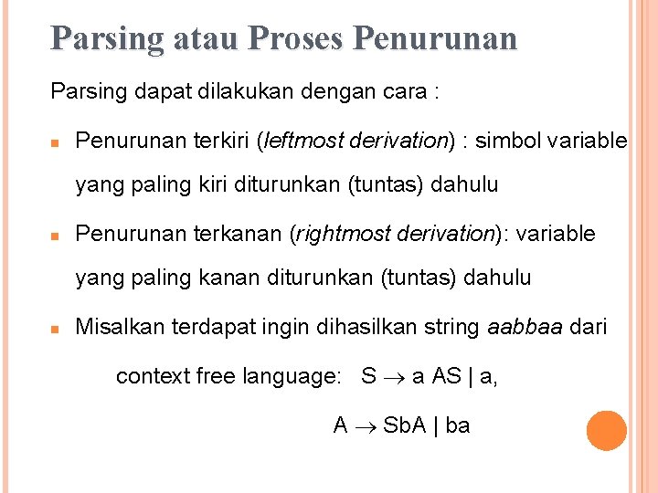 Parsing atau Proses Penurunan Parsing dapat dilakukan dengan cara : n Penurunan terkiri (leftmost