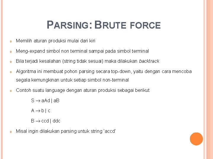 PARSING: BRUTE FORCE Memilih aturan produksi mulai dari kiri Meng-expand simbol non terminal sampai