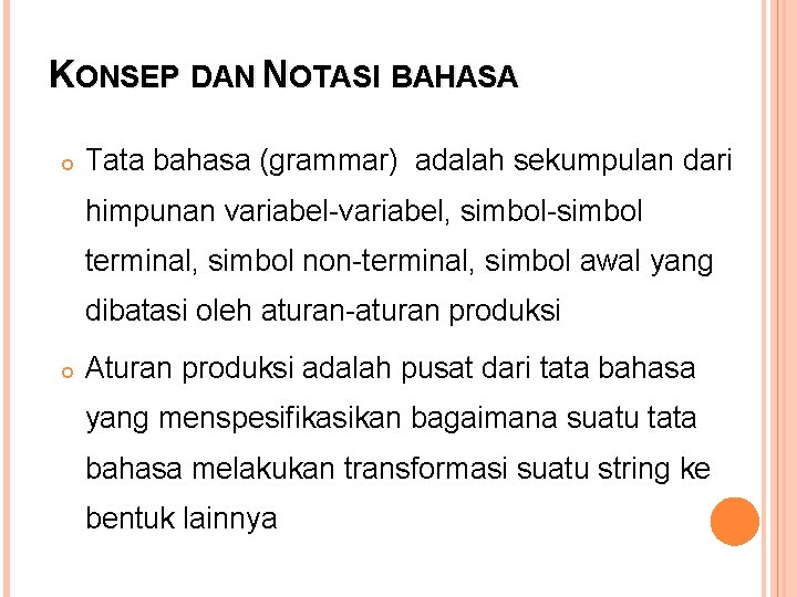 KONSEP DAN NOTASI BAHASA Tata bahasa (grammar) adalah sekumpulan dari himpunan variabel-variabel, simbol-simbol terminal,