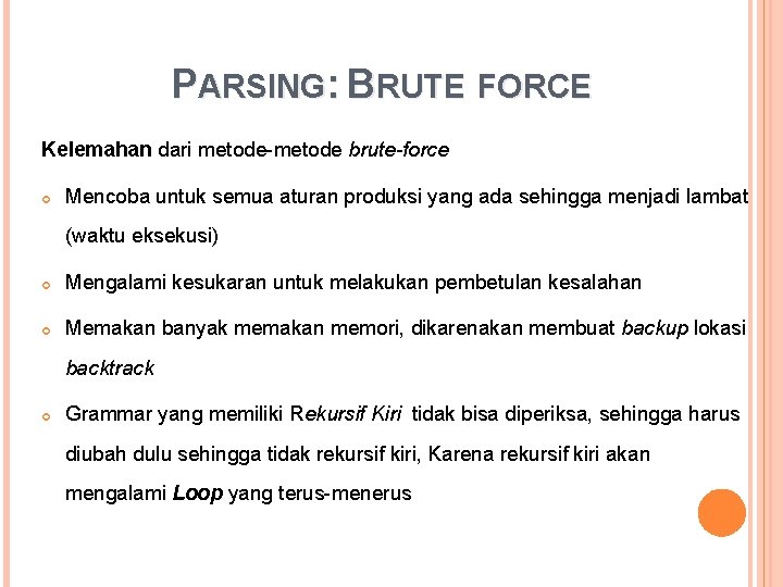 PARSING: BRUTE FORCE Kelemahan dari metode-metode brute-force Mencoba untuk semua aturan produksi yang ada