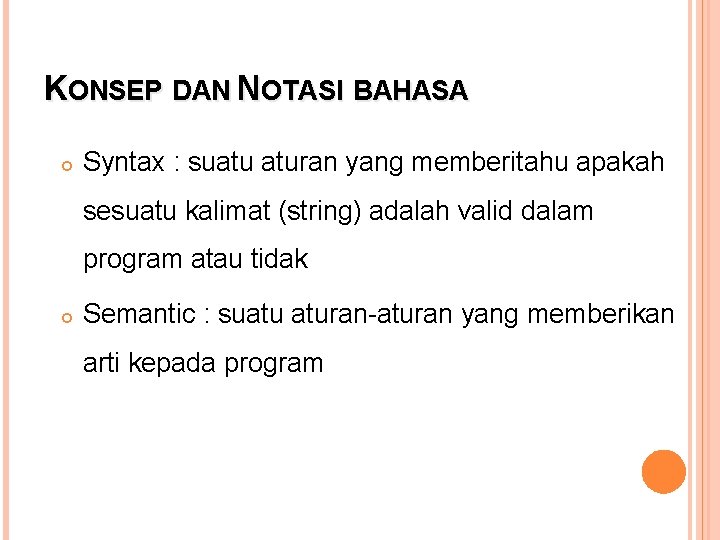 KONSEP DAN NOTASI BAHASA Syntax : suatu aturan yang memberitahu apakah sesuatu kalimat (string)