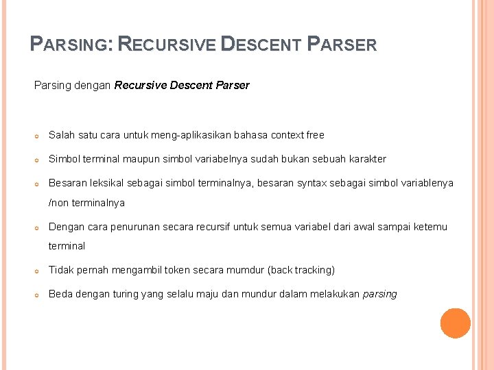 PARSING: RECURSIVE DESCENT PARSER Parsing dengan Recursive Descent Parser Salah satu cara untuk meng-aplikasikan