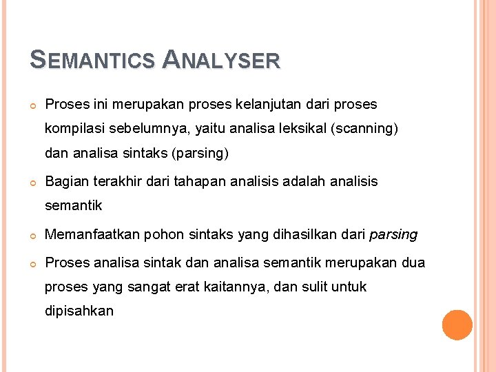 SEMANTICS ANALYSER Proses ini merupakan proses kelanjutan dari proses kompilasi sebelumnya, yaitu analisa leksikal