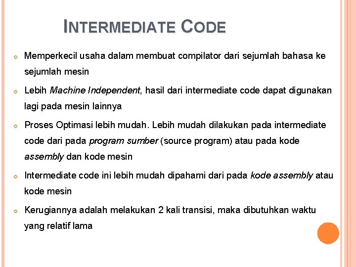 INTERMEDIATE CODE Memperkecil usaha dalam membuat compilator dari sejumlah bahasa ke sejumlah mesin Lebih